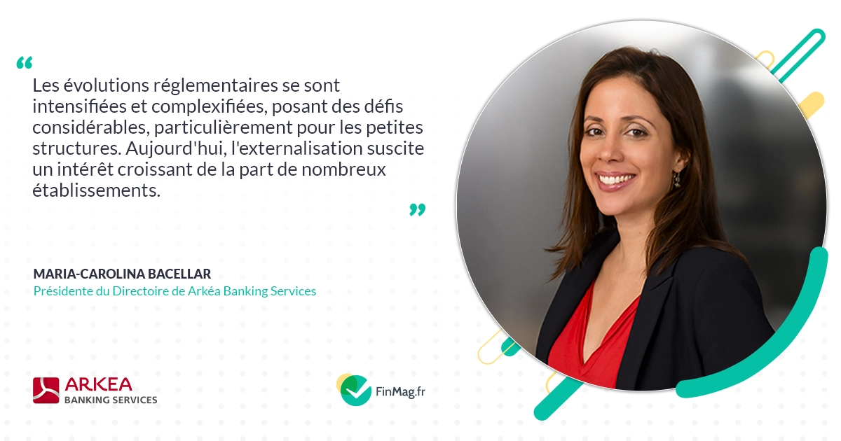 Maria-Carolina Bacellar, Présidente du Directoire de Arkéa Banking Services. Les évolutions réglementaires se sont intensifiées et complexifiées, posant des défis considérables, particulièrement pour les petites structures. Aujourd'hui, l'externalisation suscite un intérêt croissant de la part de nombreux établissements. ARKEA BANKING SERVICES, FinMag.fr